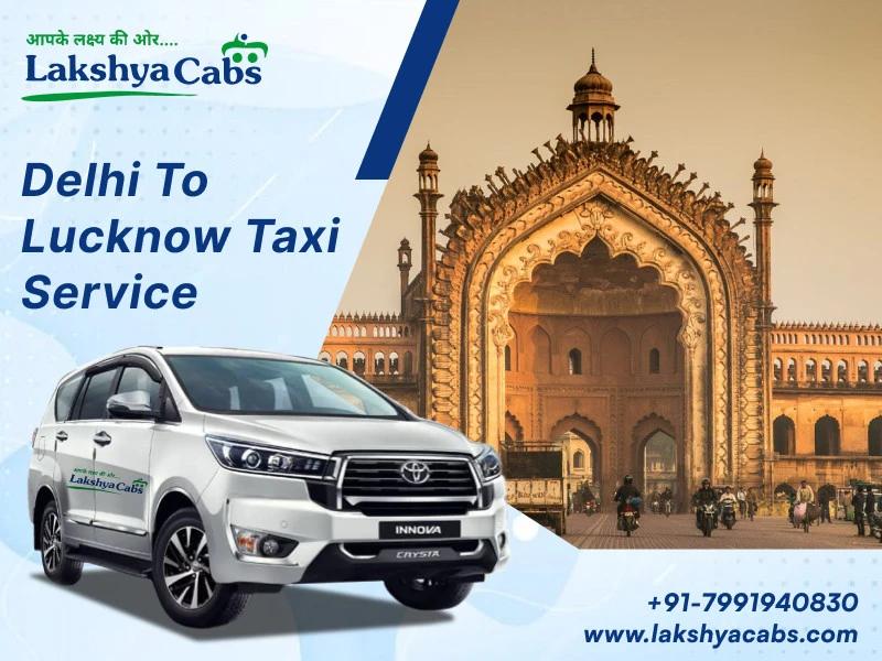 Best Delhi to Lucknow Taxi Service for Safe and Timely Travel