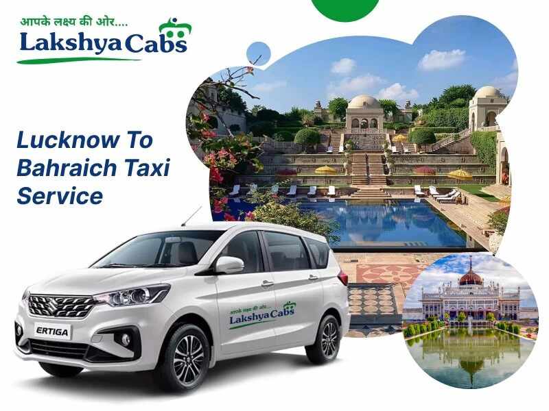 Lucknow to Bahraich Distance and Affordable Cab Booking Guide