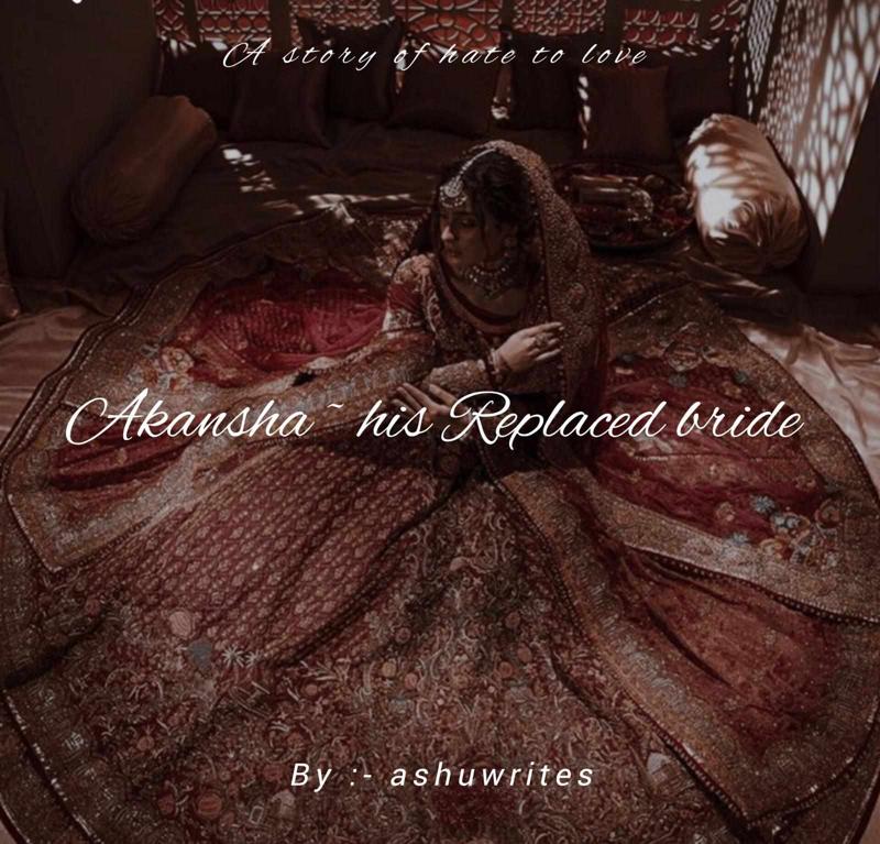 Akansha ~ his replaced bride