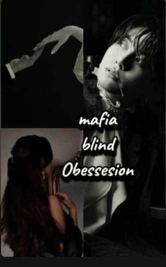 Mafia blind obsession (18+) [COMPLETED ✅️]