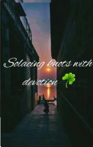 Solacing knots with devotion ☘