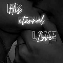 𝐇𝐈𝐒 𝐄𝐓𝐄𝐑𝐍𝐀𝐋 𝐋𝐎𝐕𝐄 : A Love Worth Fighting For