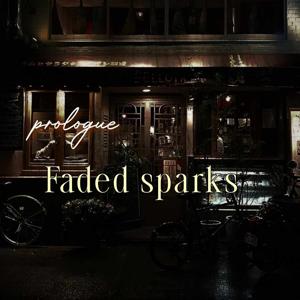 Prologue : 𝑭𝒂𝒅𝒆𝒅 𝒔𝒑𝒂𝒓𝒌𝒔