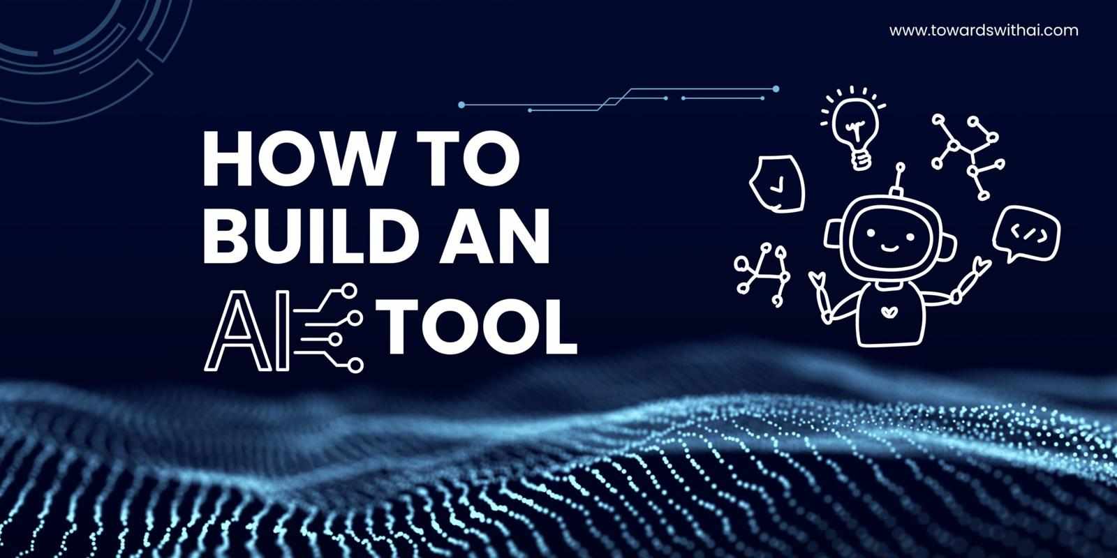 Step-by-Step Guide on How to Build an AI Tool