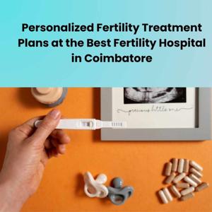 Choose the Infertility specialist in Coimbatore for Happy Parenthood