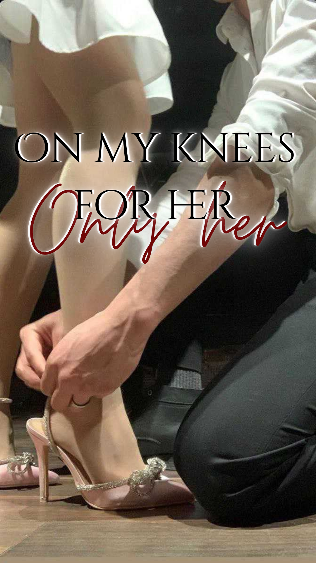 ON MY KNEES FOR HER ONLY HER