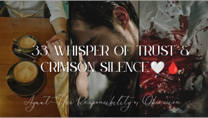 Chapter 33. Whisper of Trust & Crimson Silence🤍🩸