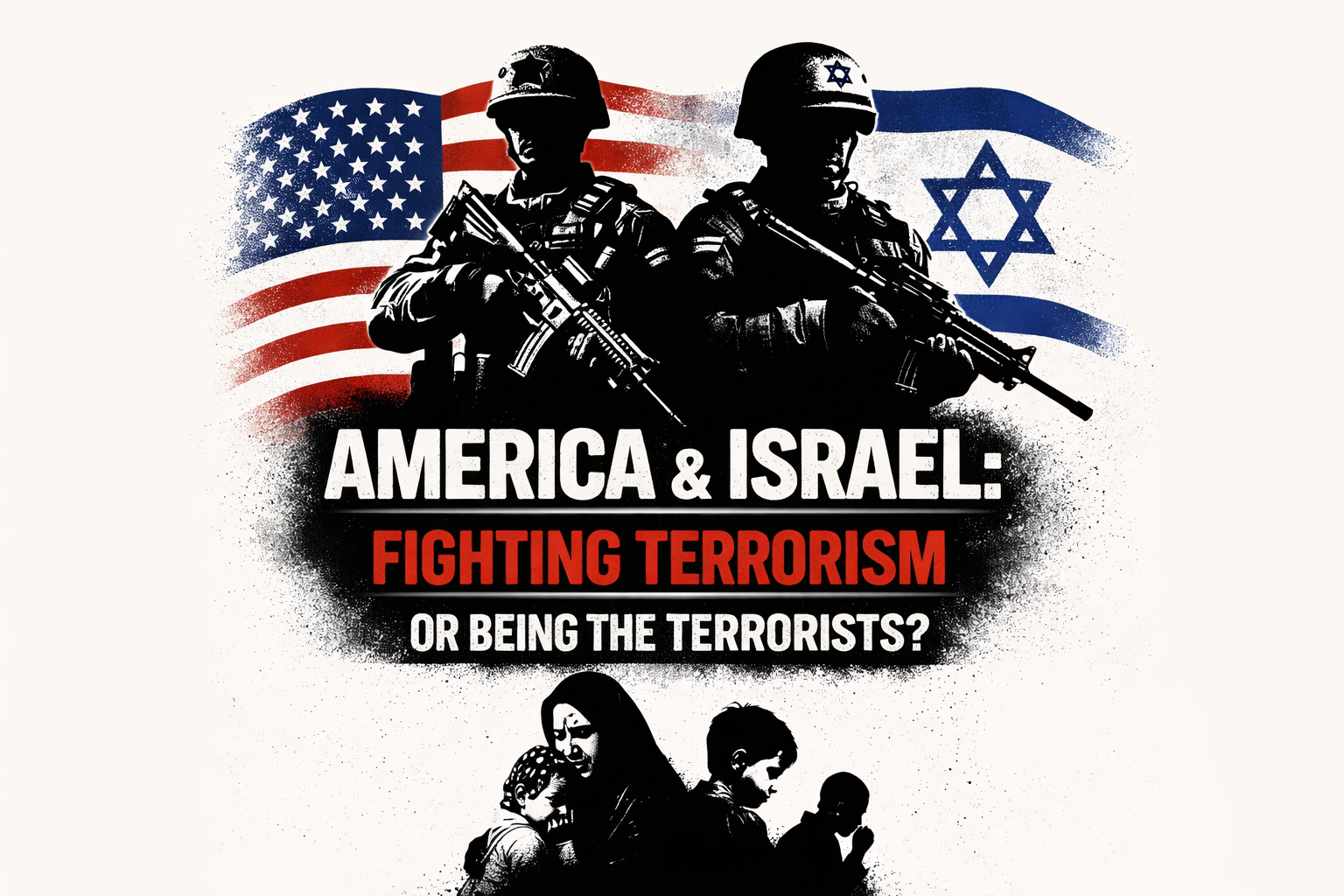 America and Israel are at war against terrorism, or are they themselves a terrorists ?