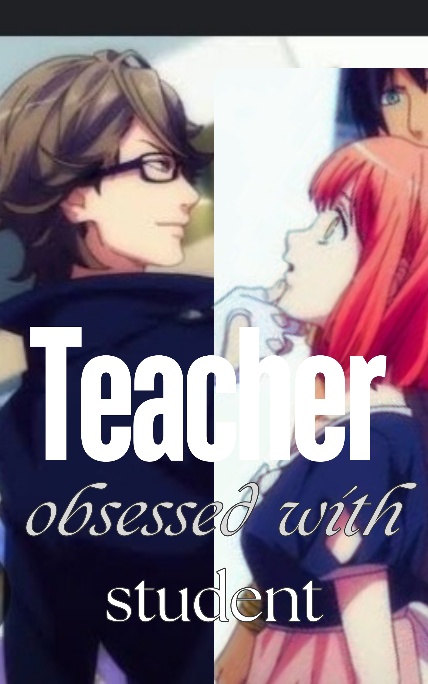 The teacher love obsession for Student