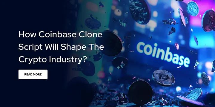 How Coinbase Clone Script Will Shape the Crypto Industry?