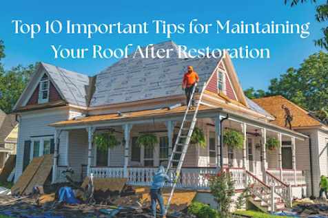 Top 10 Important Tips for Maintaining Your Roof After Restoration