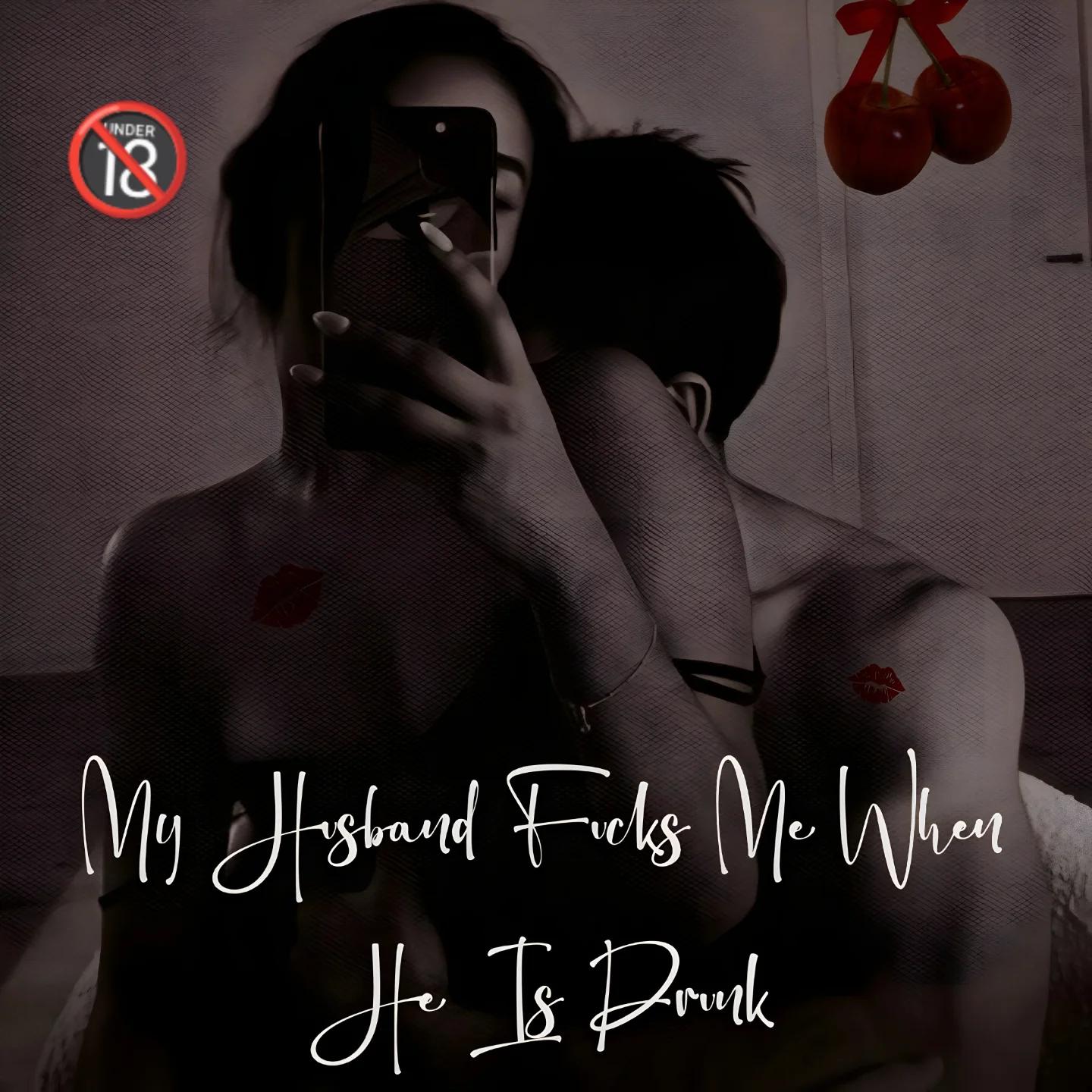 My Husband Fuck Me When He Was Drunk