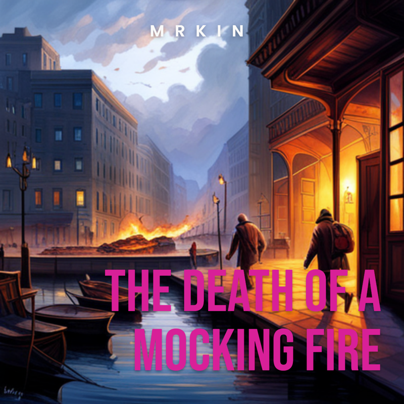 The Death of a Mocking Fire