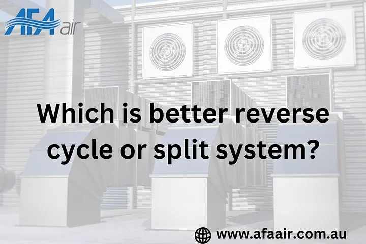 Which is better reverse cycle or split system?