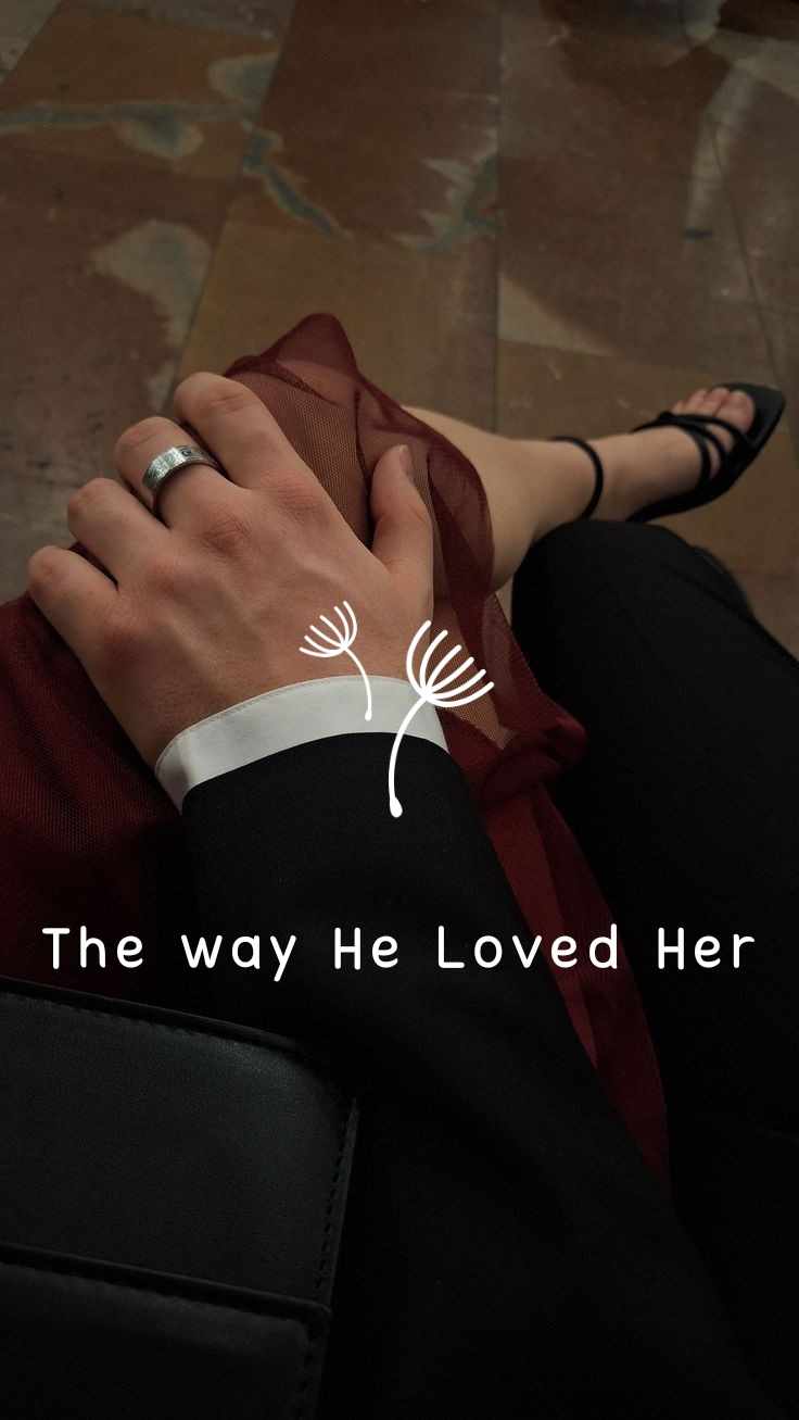 The way He Loved Her