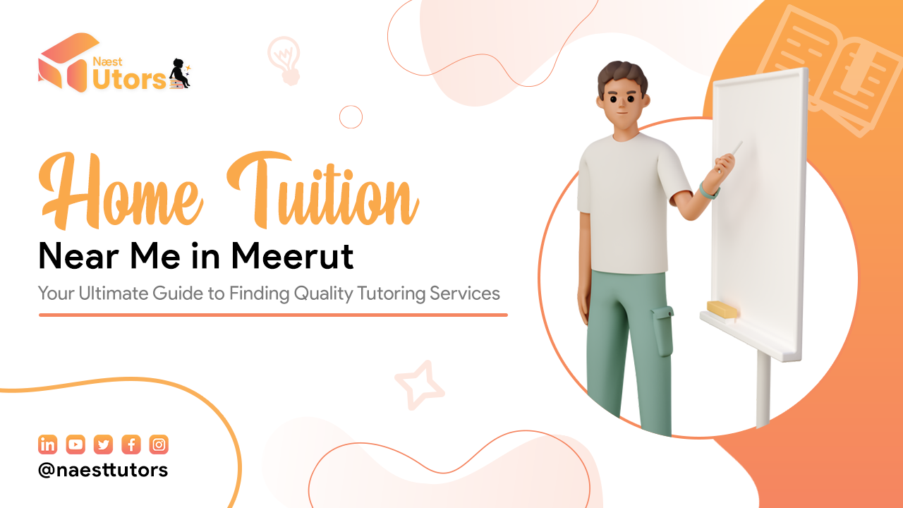 Home Tuition Near Me in Meerut: Your Ultimate Guide to Finding Quality Tutoring Services