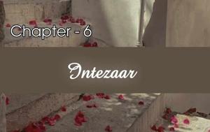 Chapter - 6 : Intezaar