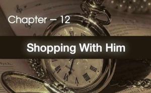 Chapter — 12 : Shopping With Him