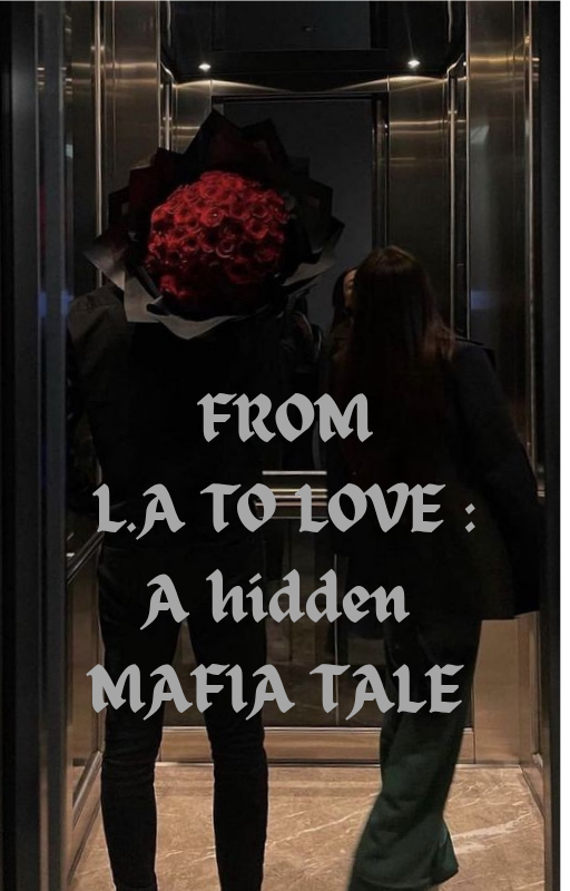 FROM L.A. TO LOVE :A Hidden Mafia Tale