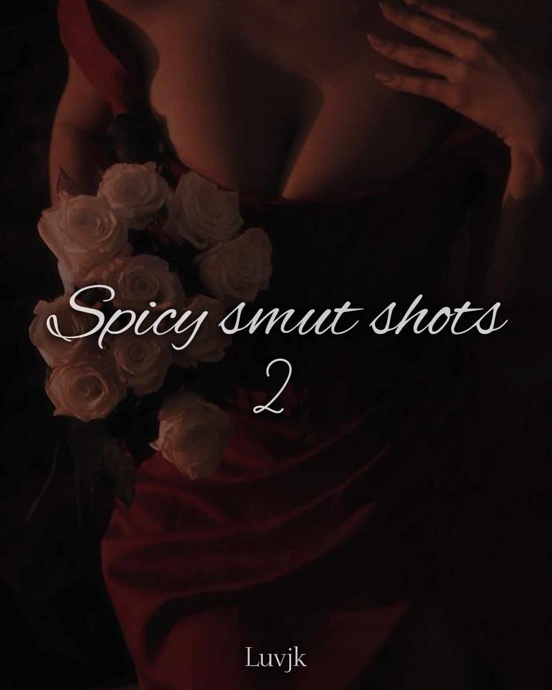 Spicy Smut shots 2
