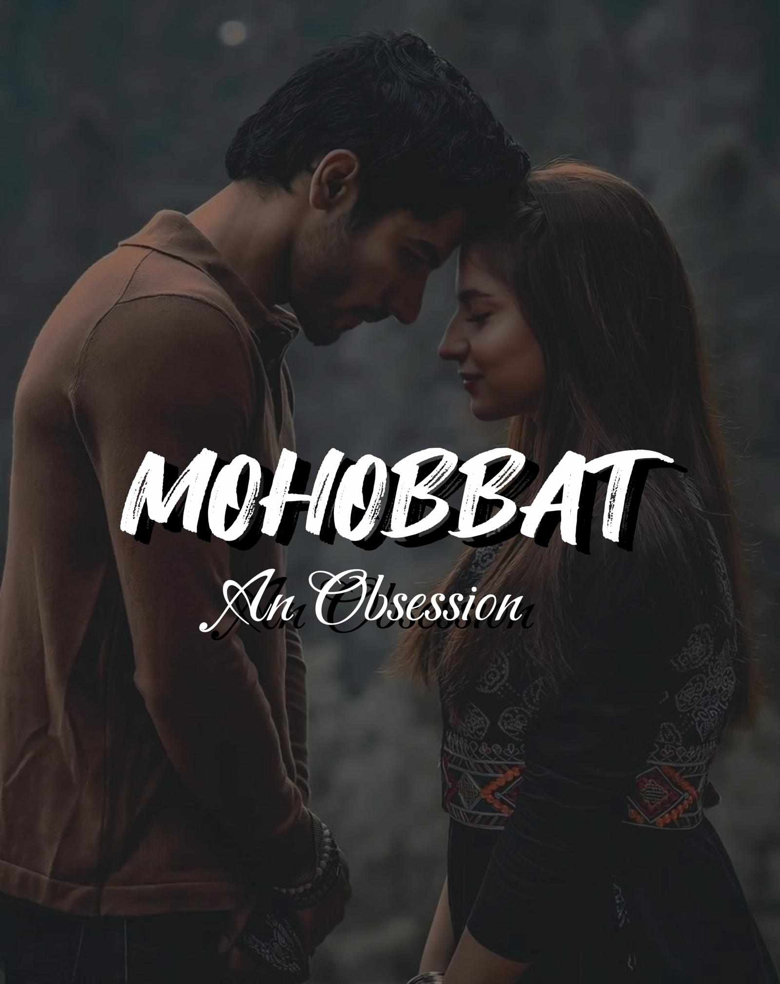 MOHOBBAT~ An Obsession