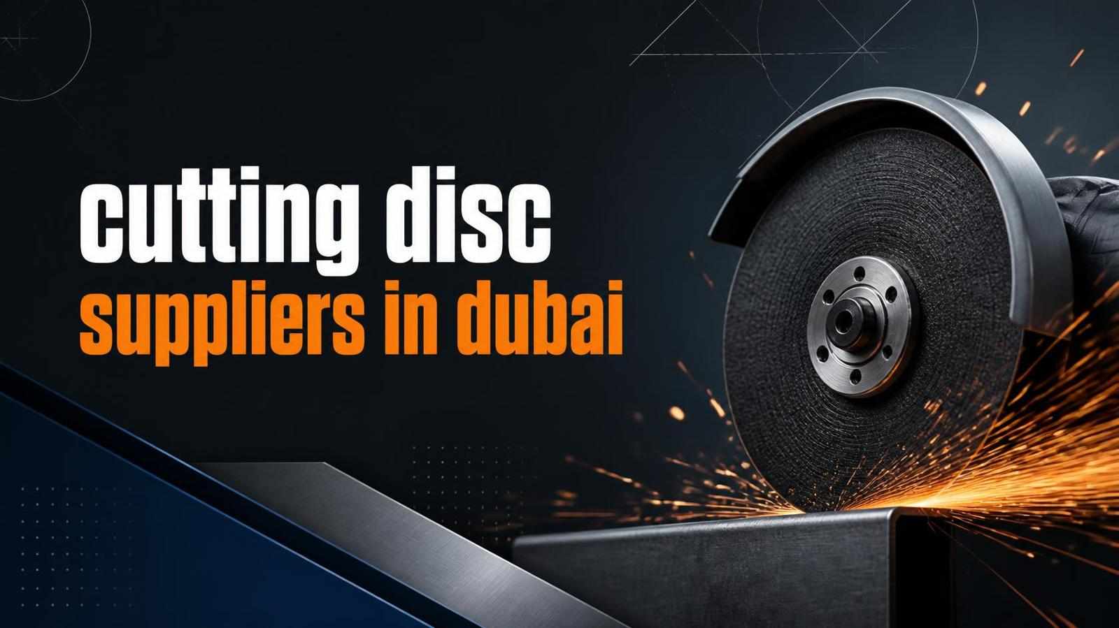 Top Reasons Businesses Choose Reliable Cutting Disc Suppliers in Dubai
