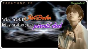 || When your IDOL BROTHER left you after your parents' died || 02 ||