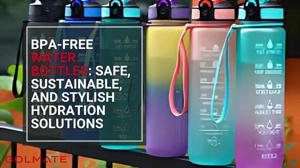 BPA-Free Water Bottles: Safe, Sustainable, and Stylish Hydration Solutions