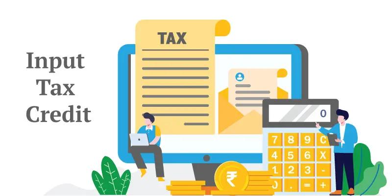 Understanding Input Tax Credit: A Comprehensive Guide