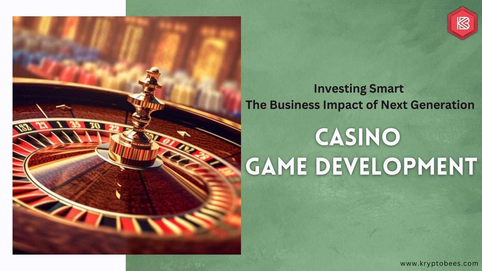 Investing Smart: The Business Impact of Next-Generation Casino Game Development