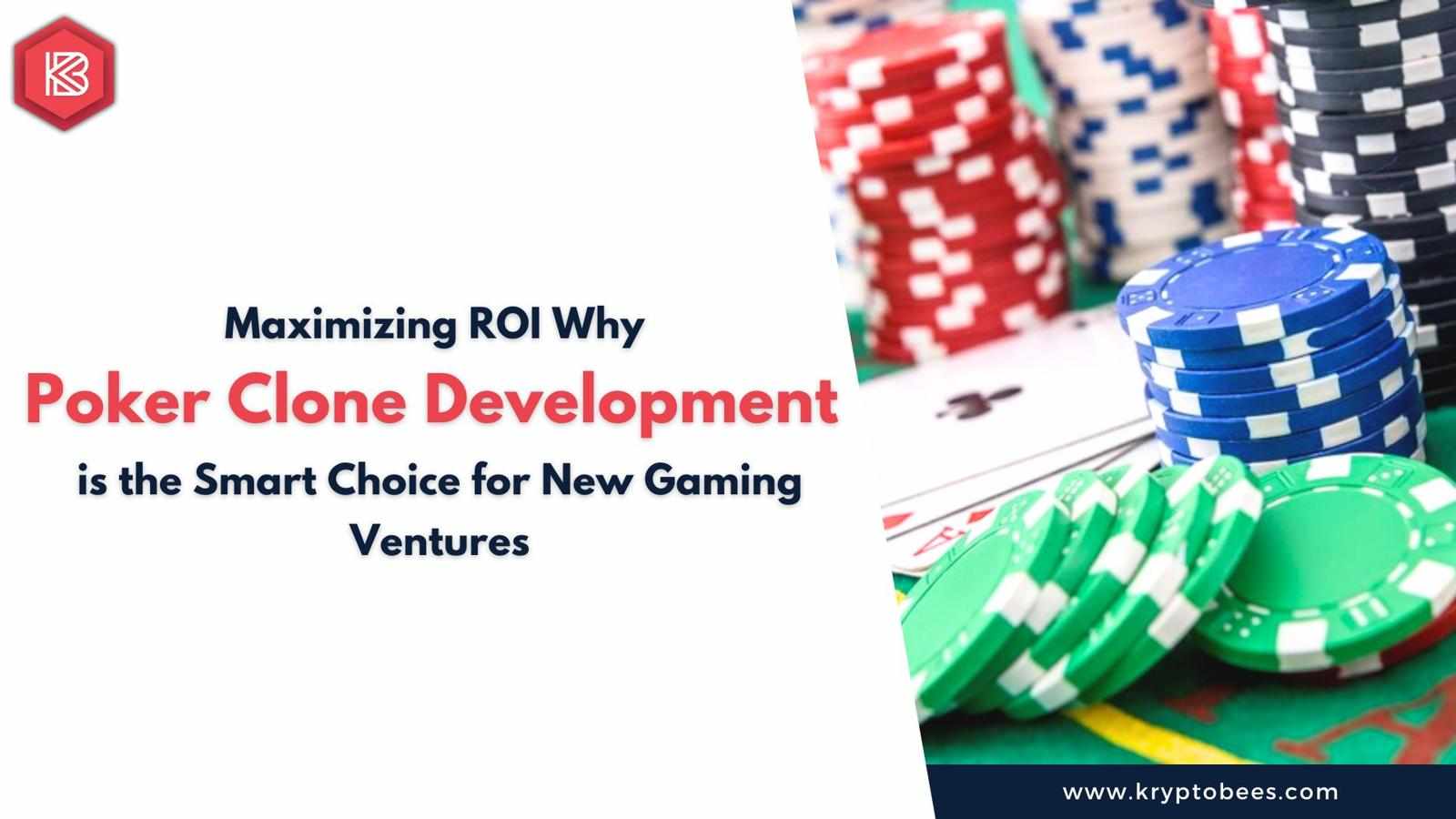 Maximizing ROI: Why Poker Clone Development is the Smart Choice for New Gaming Ventures