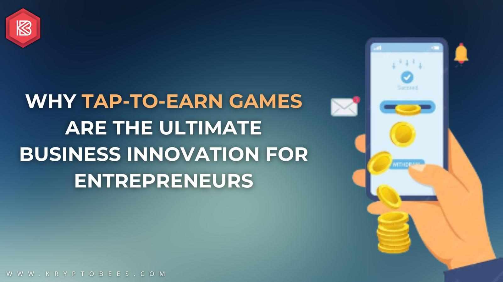 Why Tap-to-Earn Games Are the Ultimate Business Innovation for Entrepreneurs