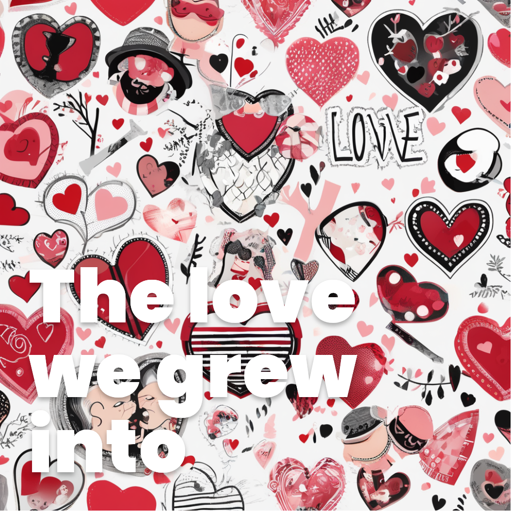 The love we grew into