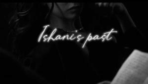 Ishani’s past 2