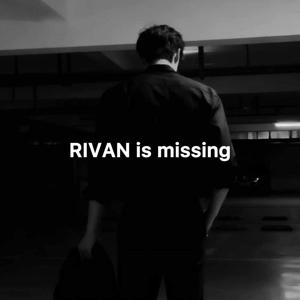 RIVAN is MISSING