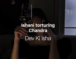 Ishani torturing chandra