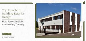 Top Trends in Building Exterior Design: How Porcelain Slabs Are Leading the Way