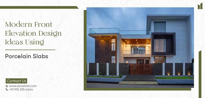 Modern Front Elevation Design Ideas Using Porcelain Slabs
