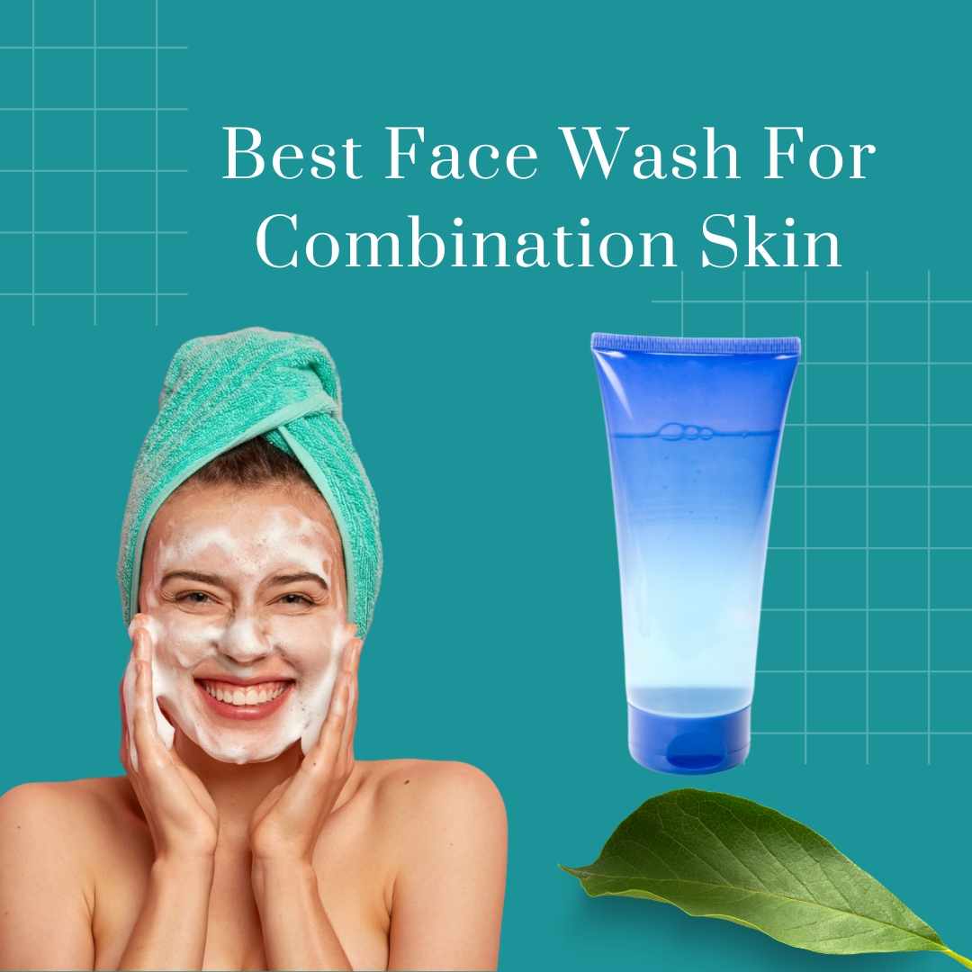 Top 5 Best Face Washes for Combination Skin in 2024: Ultimate Guide for Balanced and Healthy Skin