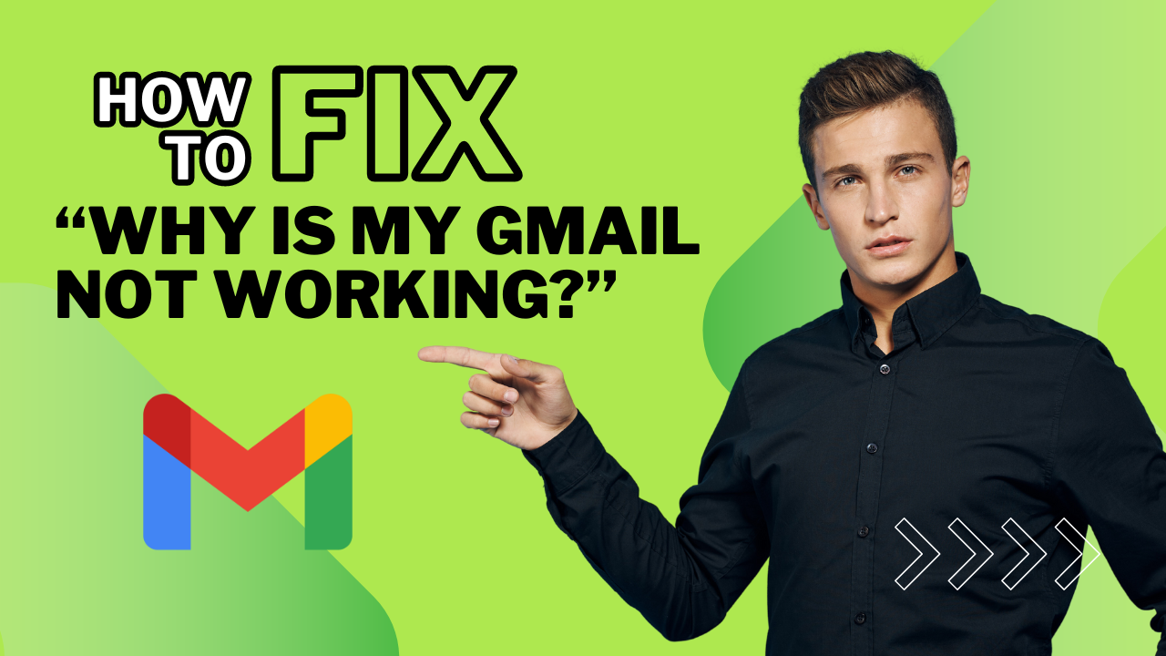 How to Fix ‘Why Is My Gmail Not Working?’