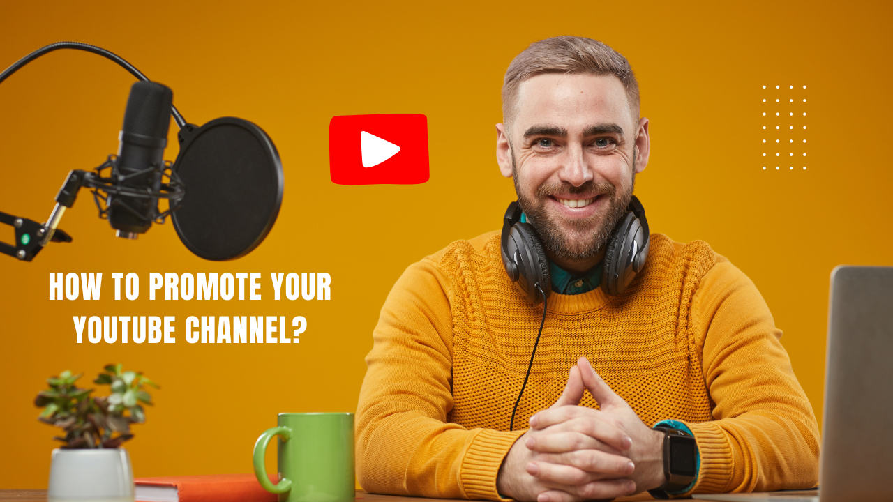 How To Promote Your Youtube Channel?