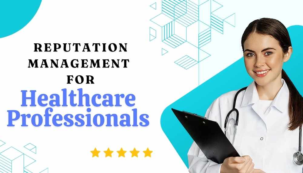Online Reputation Management for Healthcare Professionals - Safeguard Your Medical Practice!
