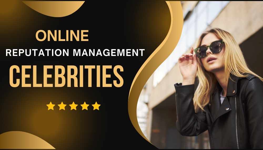 Online Reputation Management for Celebrities - Maintain Your Public Image!