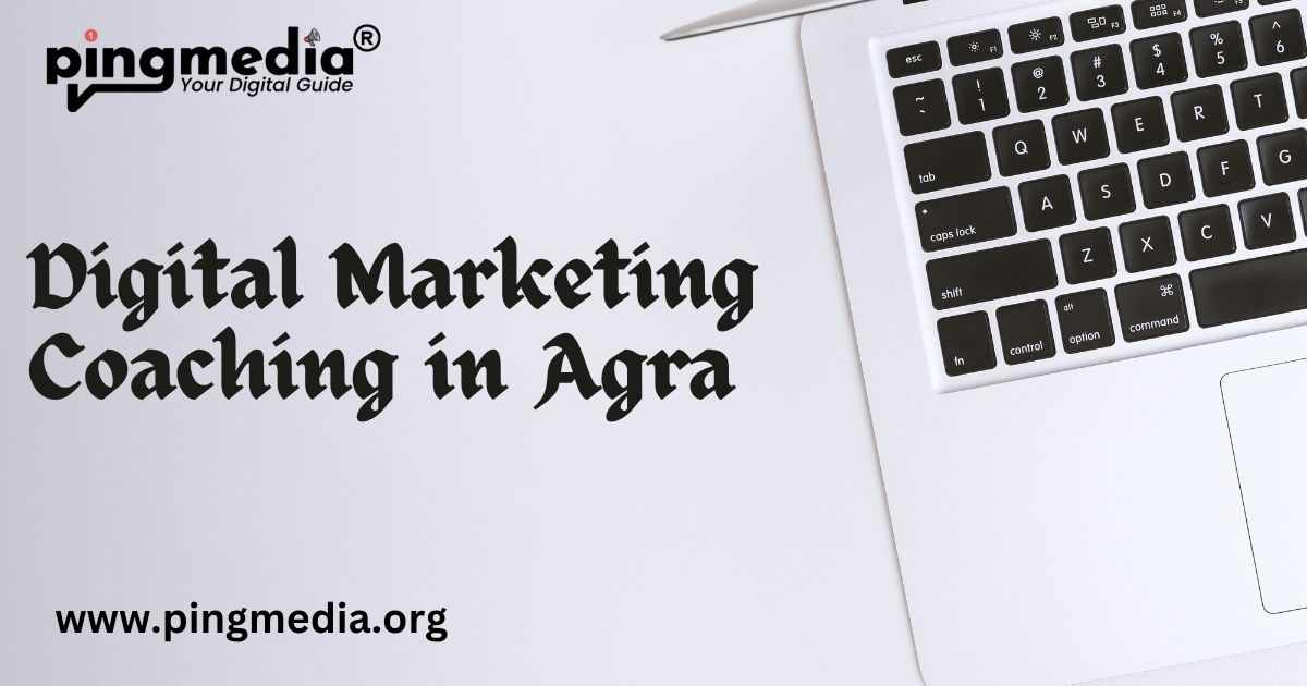 Digital Marketing Coaching in Agra – Your Shortcut to a Bright Career