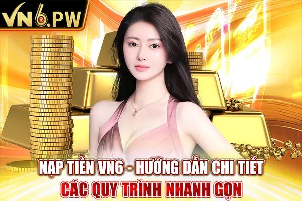 Nạp Tiền VN6 – Hướng Dẫn Chi Tiết Các Quy Trình Nhanh Gọn