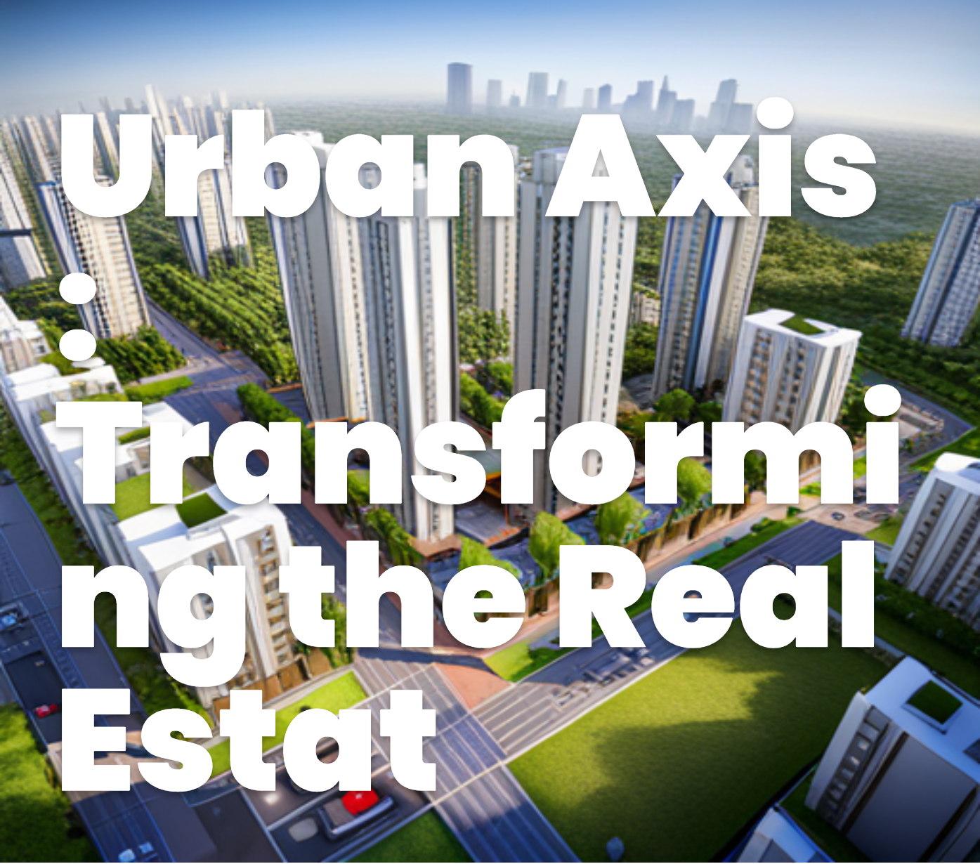 Urban Axis : Transforming the Real Estate Landscape in Lucknow