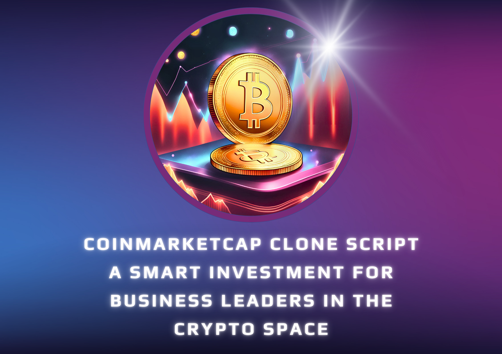 CoinMarketcap Clone Script: A Smart Investment for Business Leaders in the Crypto Space