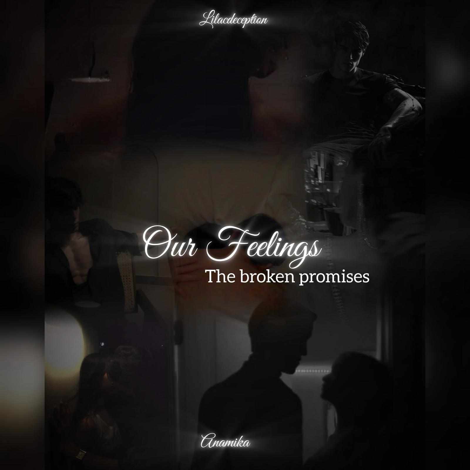 Our Feelings ~ The Broken Promises