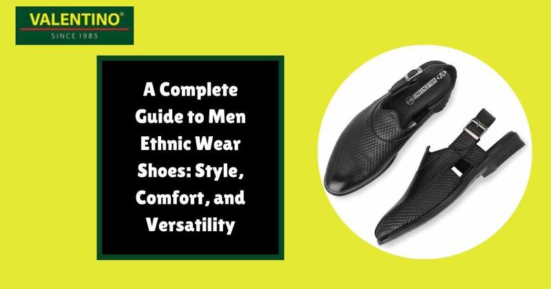 A Complete Guide to Men Ethnic Wear Shoes: Style and Versatility