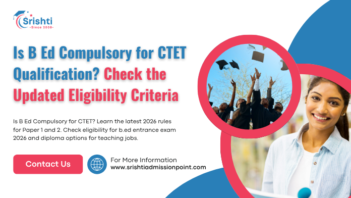 Is a B.Ed Compulsory for CTET in 2026? Check the Updated Eligibility Criteria